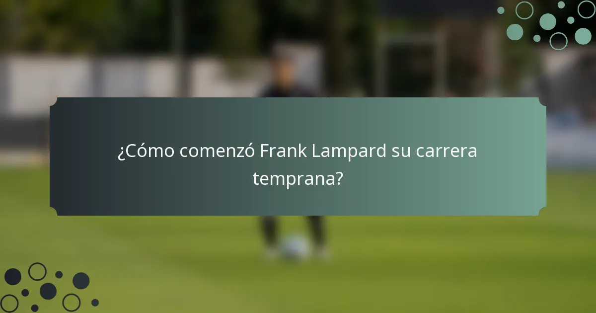 ¿Cómo comenzó Frank Lampard su carrera temprana?