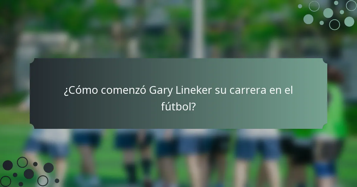 ¿Cómo comenzó Gary Lineker su carrera en el fútbol?
