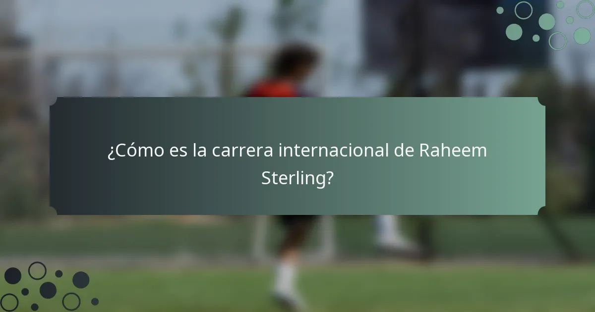 ¿Cómo es la carrera internacional de Raheem Sterling?