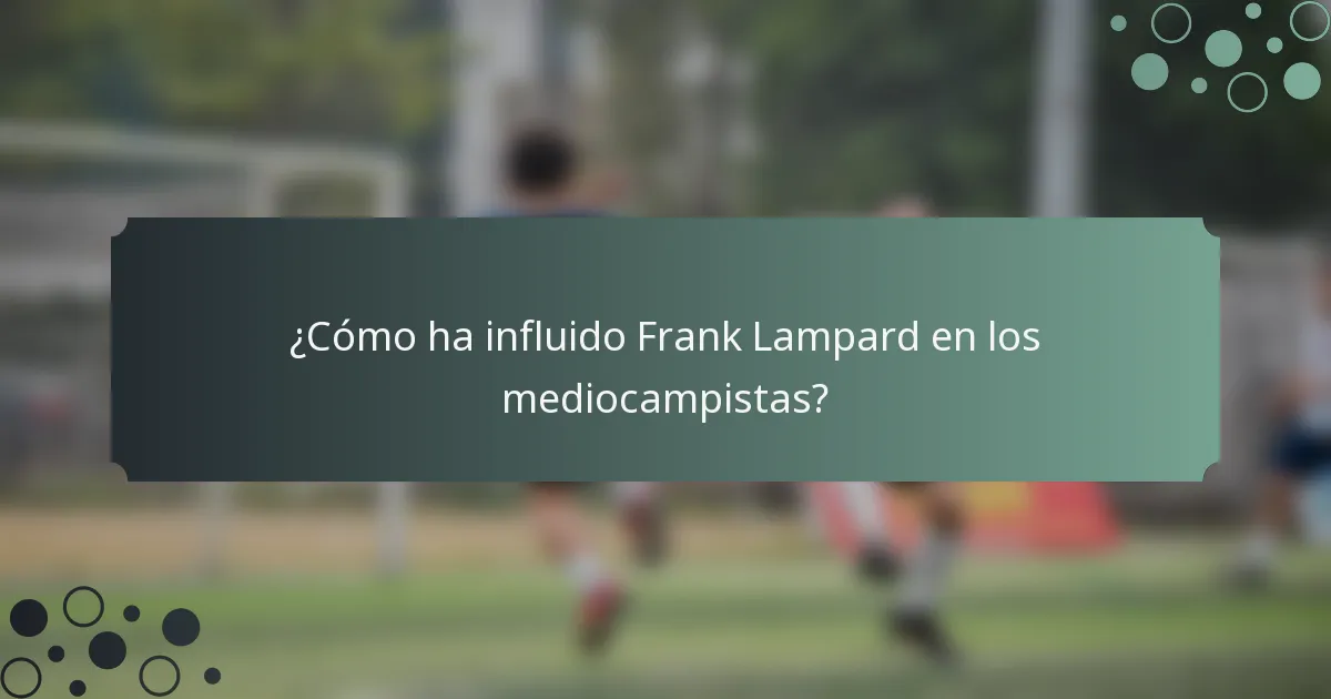 ¿Cómo ha influido Frank Lampard en los mediocampistas?