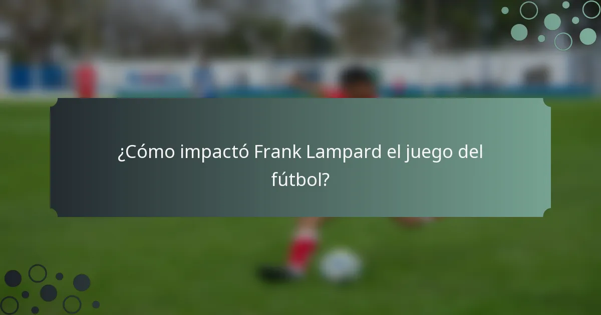 ¿Cómo impactó Frank Lampard el juego del fútbol?