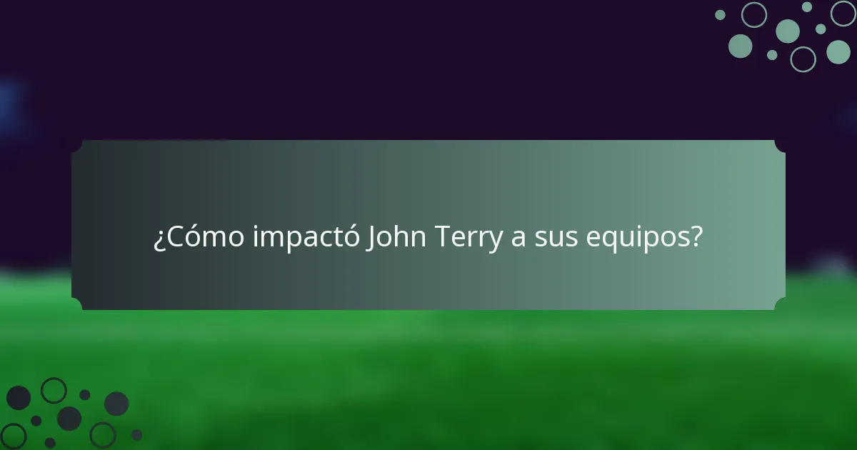 ¿Cómo impactó John Terry a sus equipos?