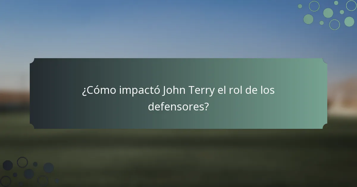 ¿Cómo impactó John Terry el rol de los defensores?