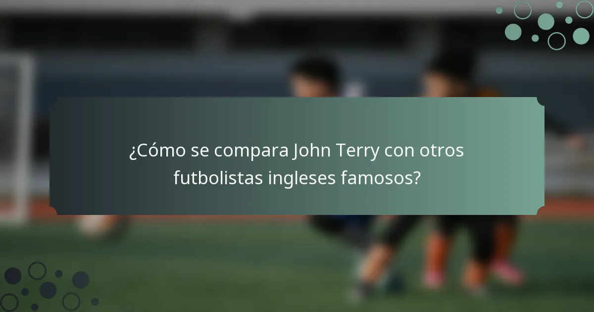 ¿Cómo se compara John Terry con otros futbolistas ingleses famosos?