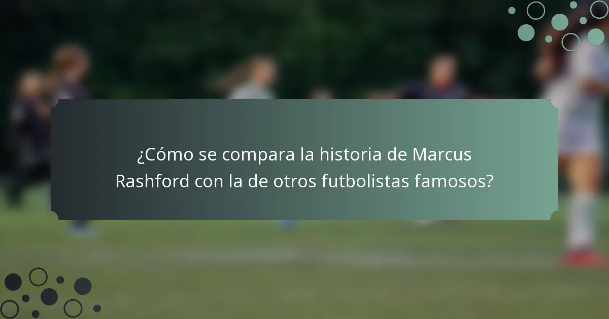 ¿Cómo se compara la historia de Marcus Rashford con la de otros futbolistas famosos?