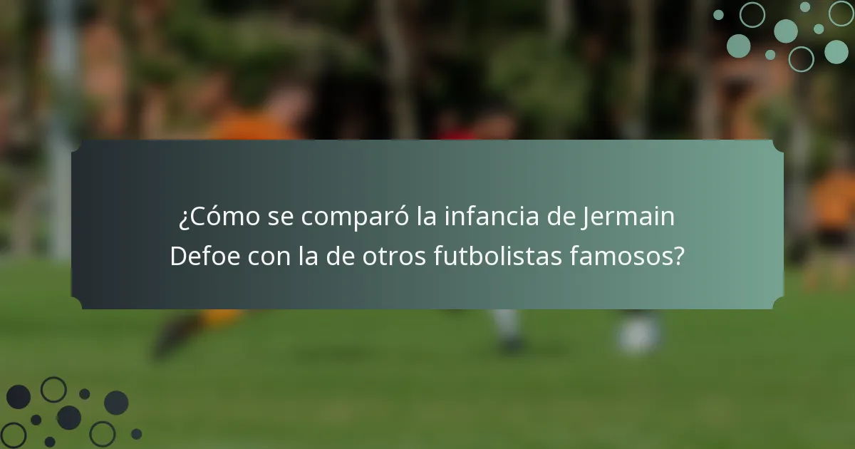 ¿Cómo se comparó la infancia de Jermain Defoe con la de otros futbolistas famosos?
