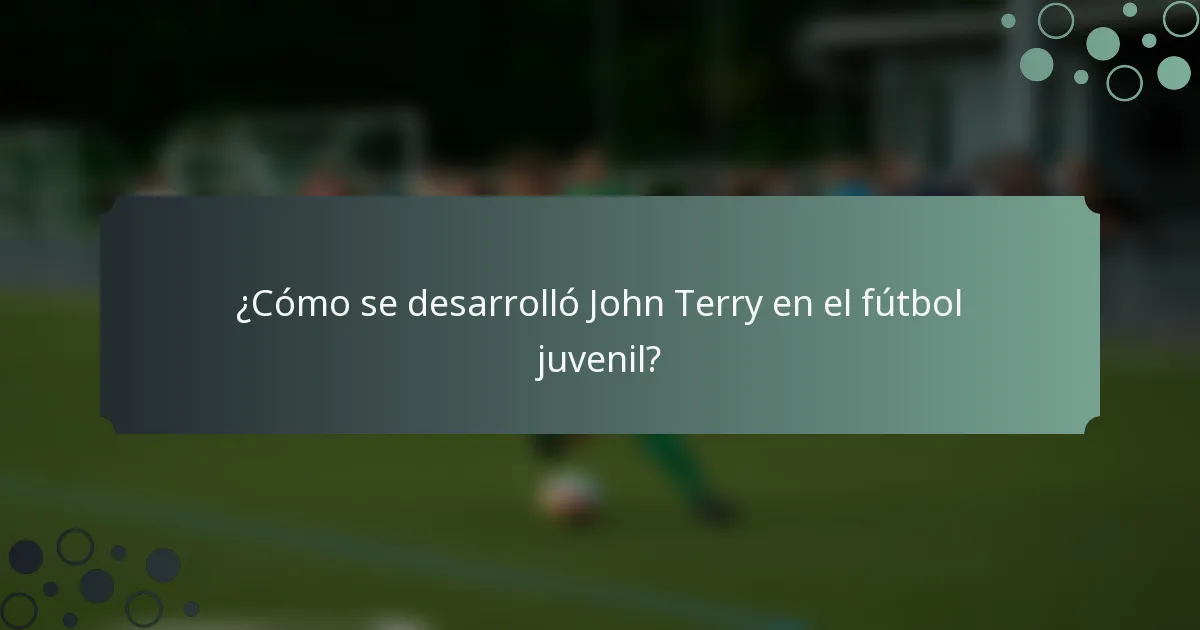¿Cómo se desarrolló John Terry en el fútbol juvenil?