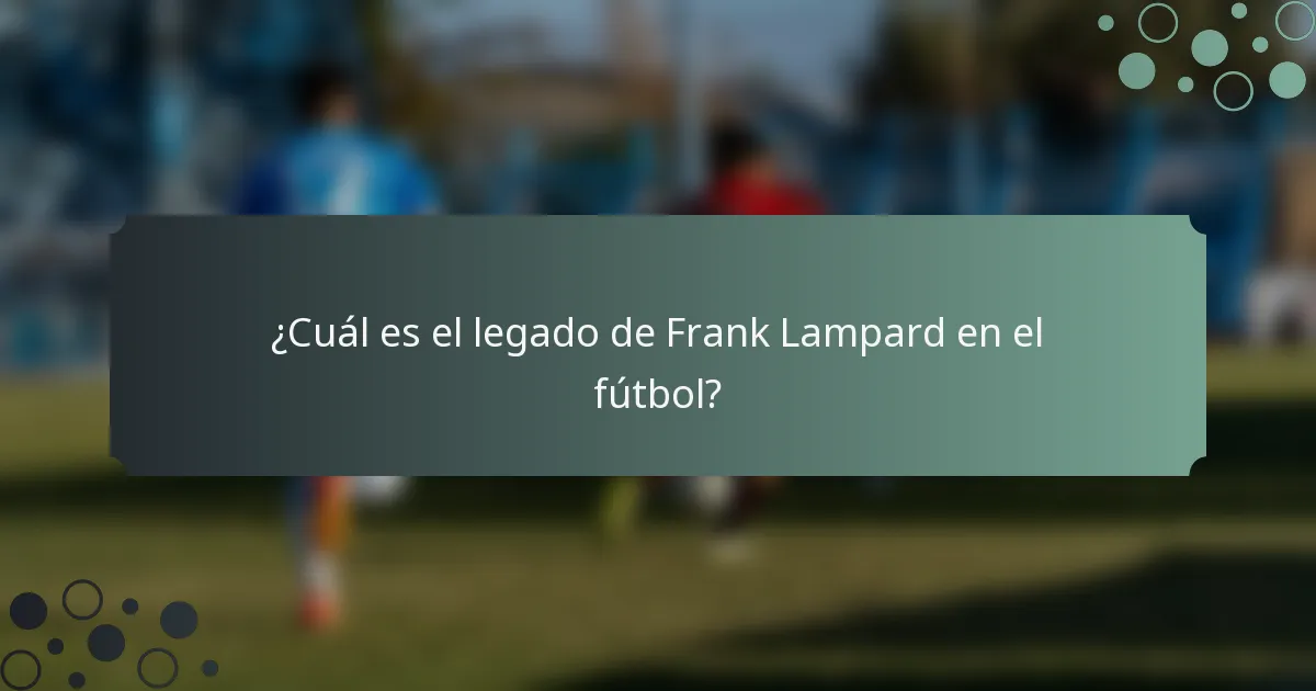 ¿Cuál es el legado de Frank Lampard en el fútbol?
