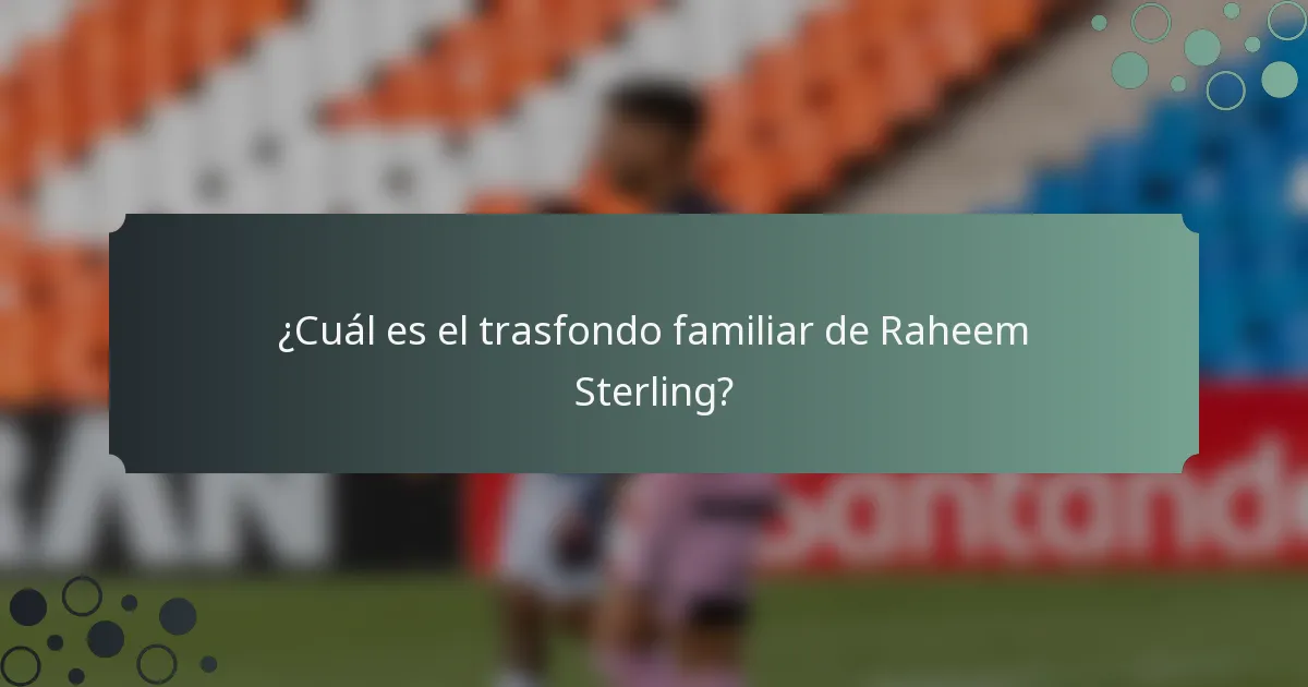 ¿Cuál es el trasfondo familiar de Raheem Sterling?