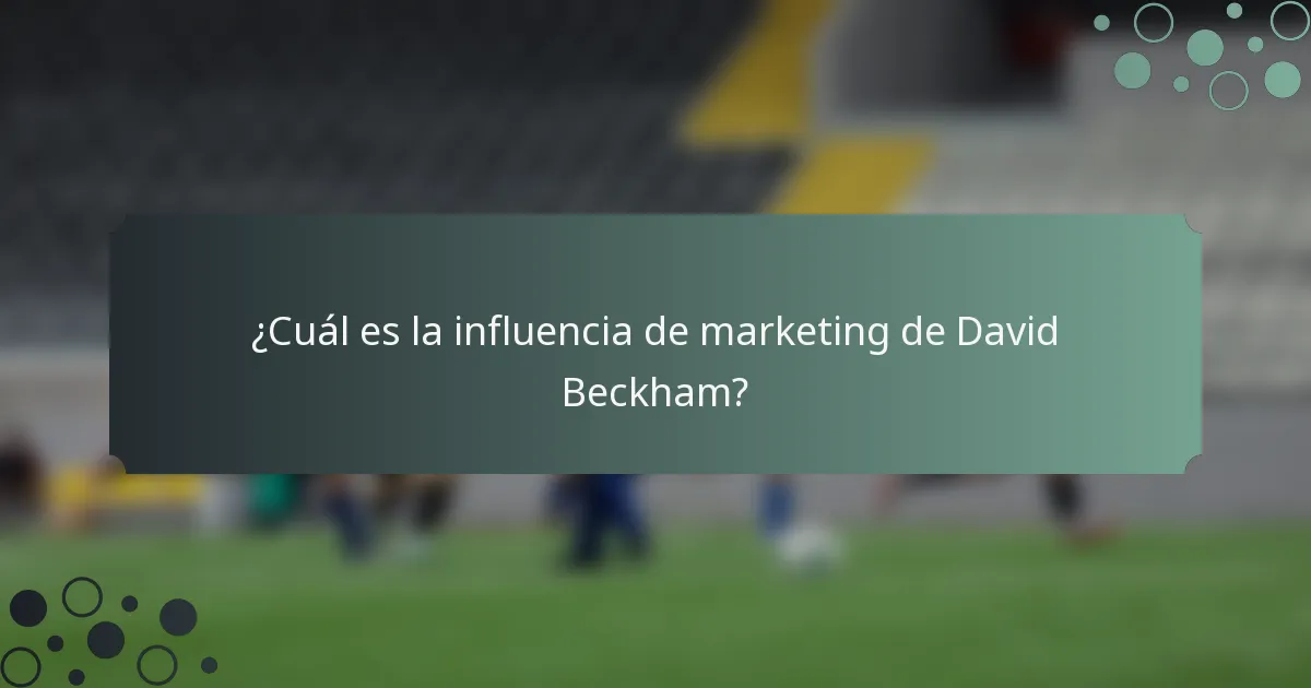 ¿Cuál es la influencia de marketing de David Beckham?