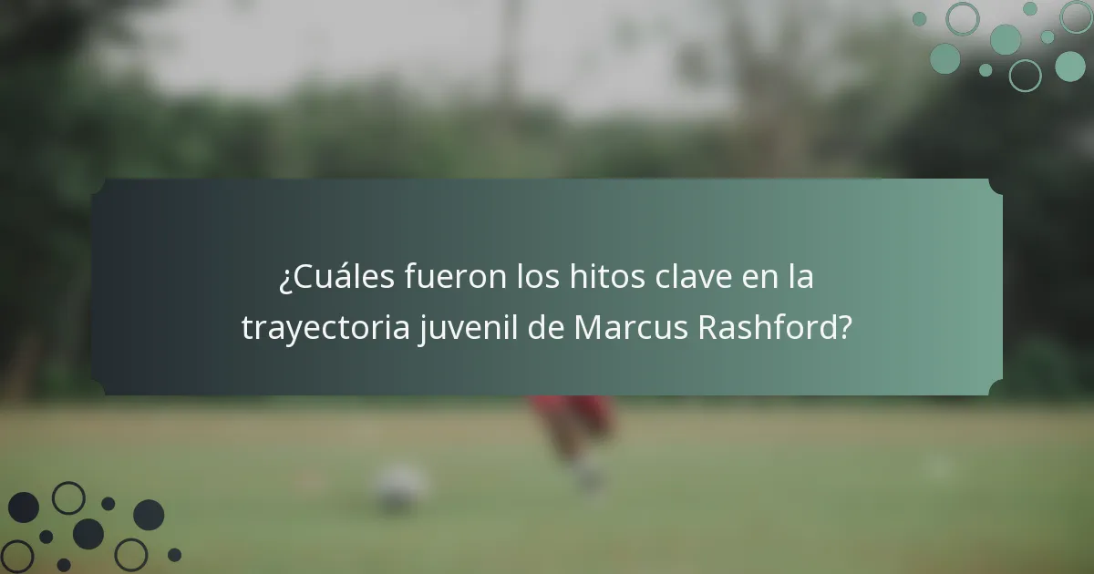 ¿Cuáles fueron los hitos clave en la trayectoria juvenil de Marcus Rashford?
