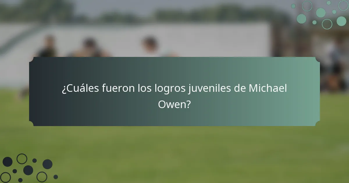 ¿Cuáles fueron los logros juveniles de Michael Owen?