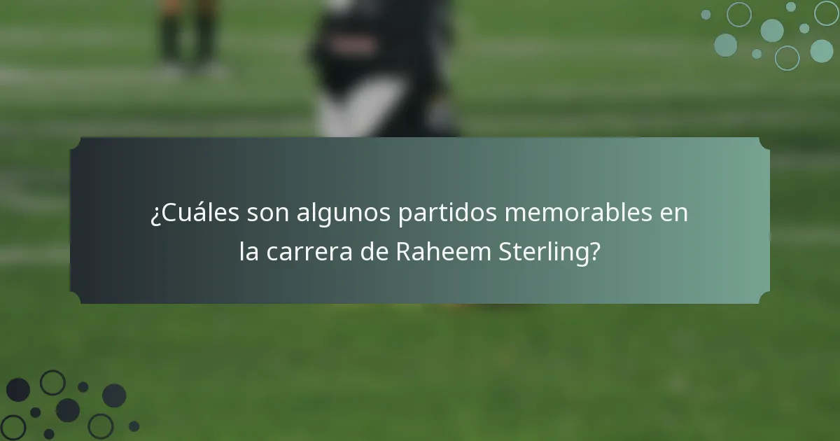 ¿Cuáles son algunos partidos memorables en la carrera de Raheem Sterling?