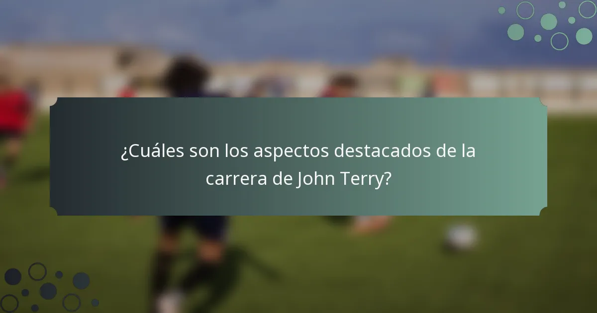 ¿Cuáles son los aspectos destacados de la carrera de John Terry?