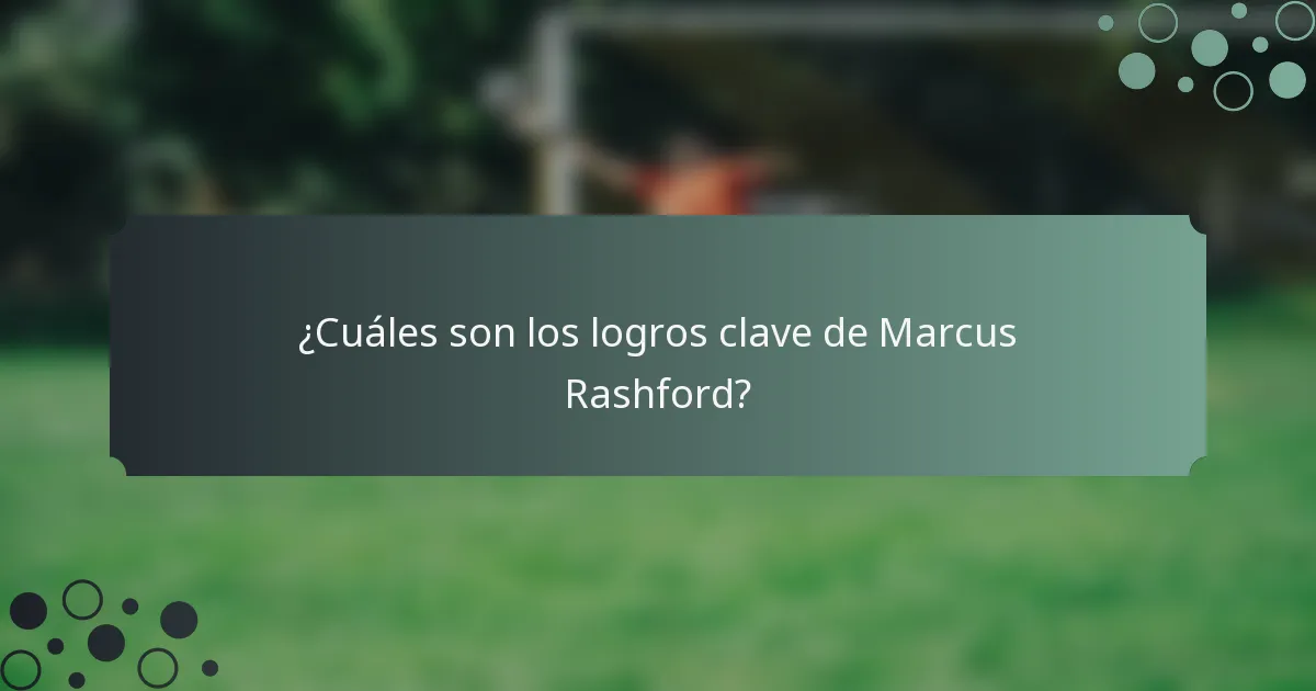 ¿Cuáles son los logros clave de Marcus Rashford?
