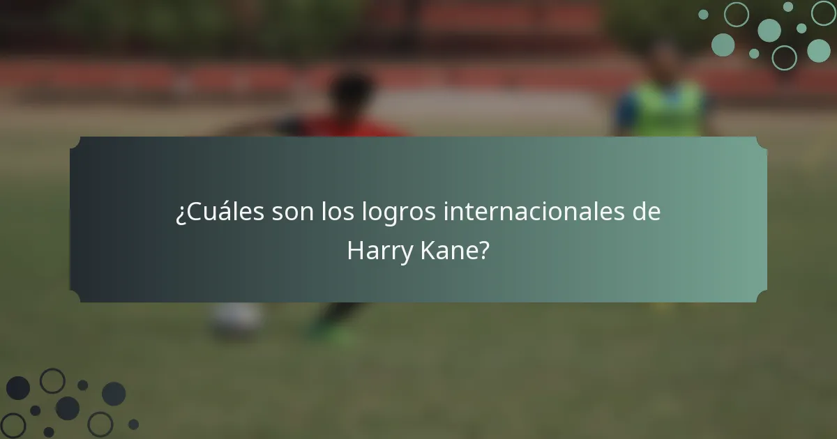 ¿Cuáles son los logros internacionales de Harry Kane?