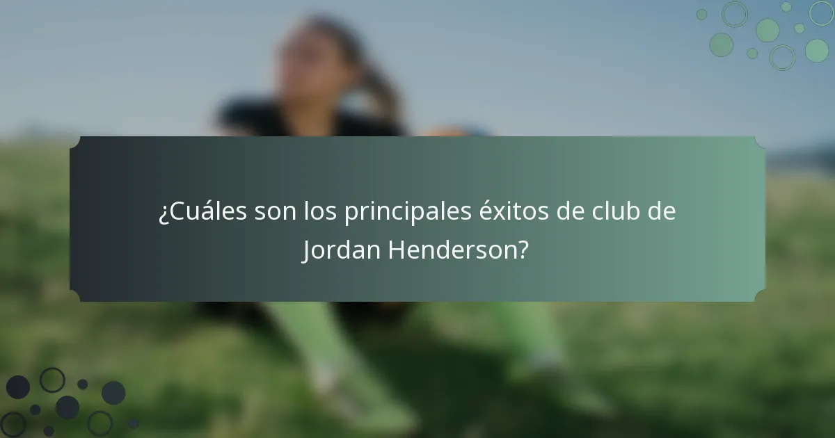 ¿Cuáles son los principales éxitos de club de Jordan Henderson?