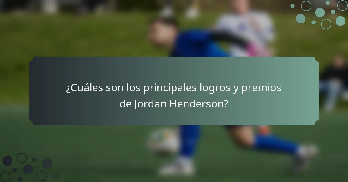 ¿Cuáles son los principales logros y premios de Jordan Henderson?