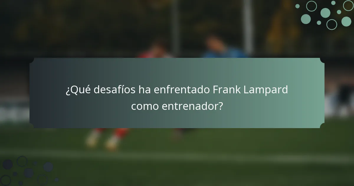 ¿Qué desafíos ha enfrentado Frank Lampard como entrenador?