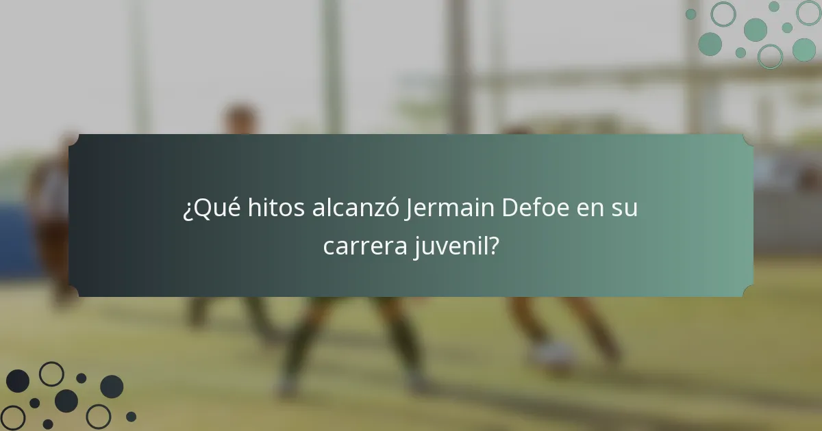 ¿Qué hitos alcanzó Jermain Defoe en su carrera juvenil?