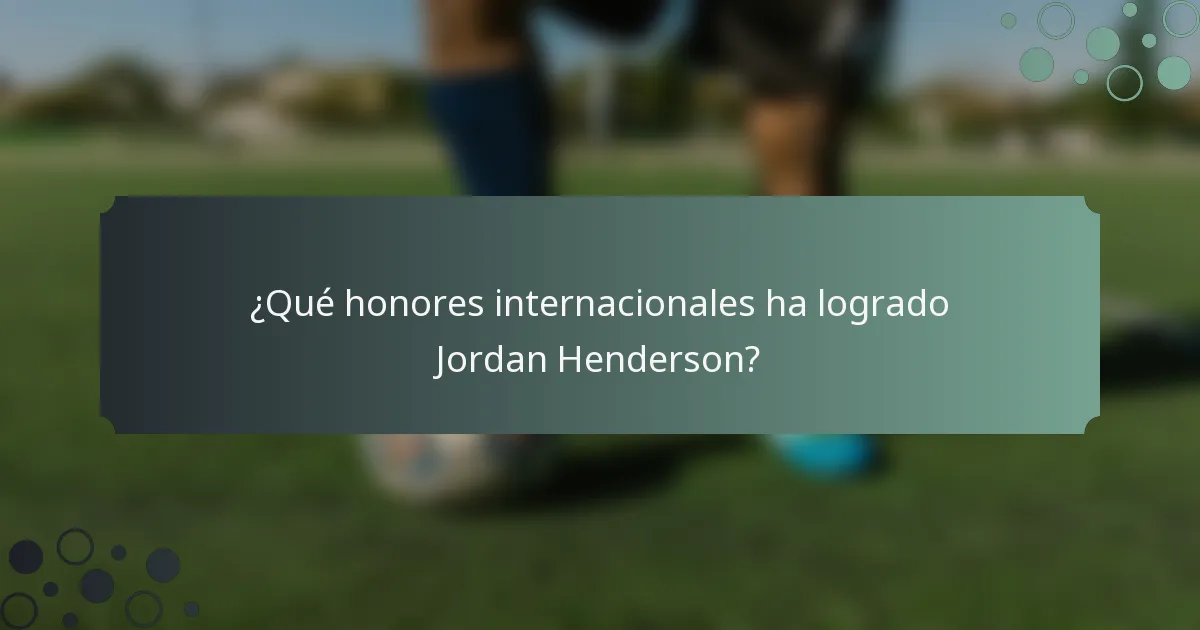¿Qué honores internacionales ha logrado Jordan Henderson?