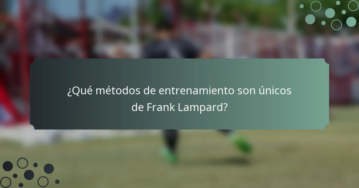 ¿Qué métodos de entrenamiento son únicos de Frank Lampard?