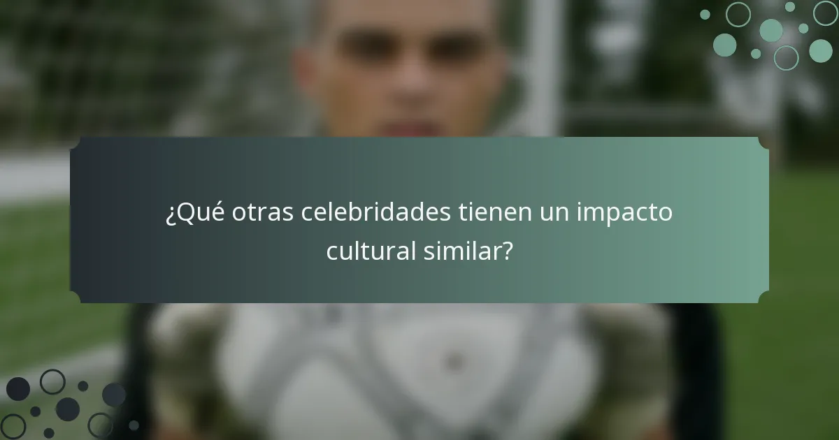 ¿Qué otras celebridades tienen un impacto cultural similar?