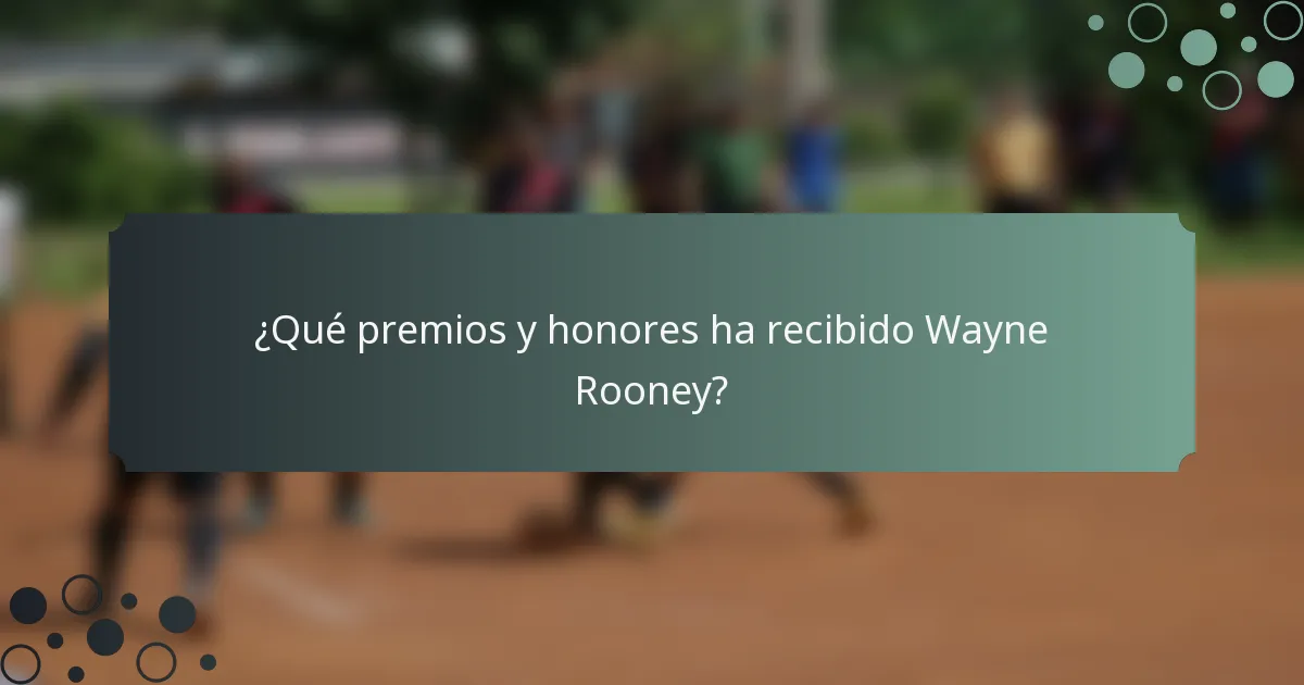 ¿Qué premios y honores ha recibido Wayne Rooney?