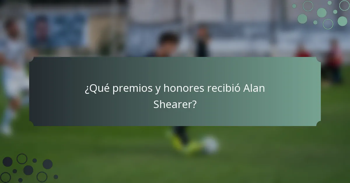 ¿Qué premios y honores recibió Alan Shearer?