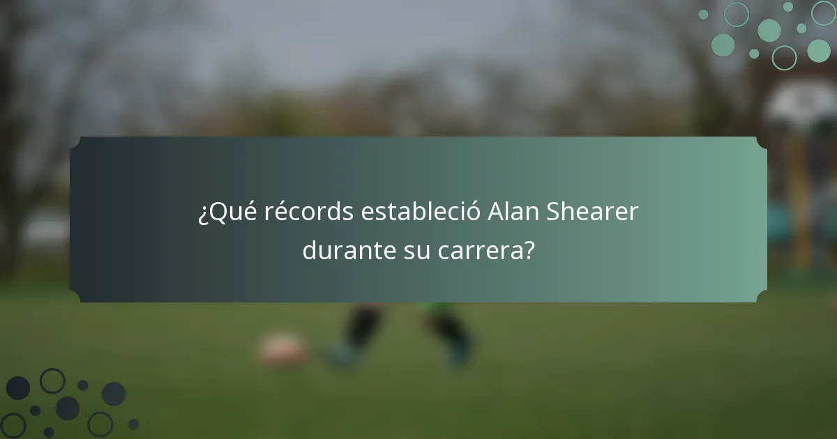 ¿Qué récords estableció Alan Shearer durante su carrera?